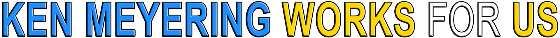 KEN MEYERING WORKS FOR US